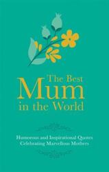 The Best Mum in the World: Humorous Quotes Celebrating Marvellous Mums.Hardcover,By :Besley, Adrian