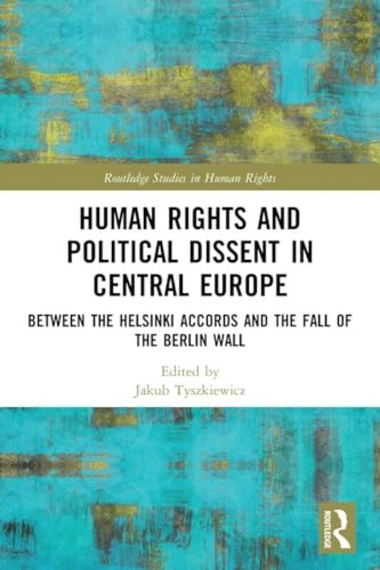 

Human Rights and Political Dissent in Central Europe by Jakub University of Wroclaw, Poland Tyszkiewicz-Paperback