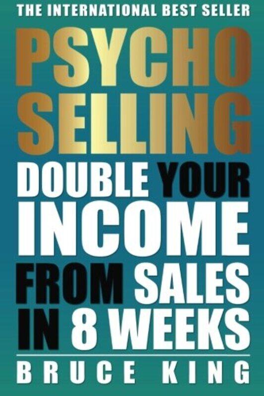 

Psycho-Selling: Double Your Income From Sales In 8 Weeks