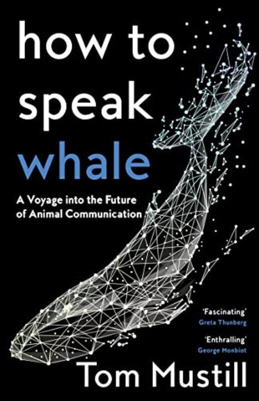 

How to Speak Whale: A Voyage into the Future of Animal Communication,Paperback,by:Mustill, Tom