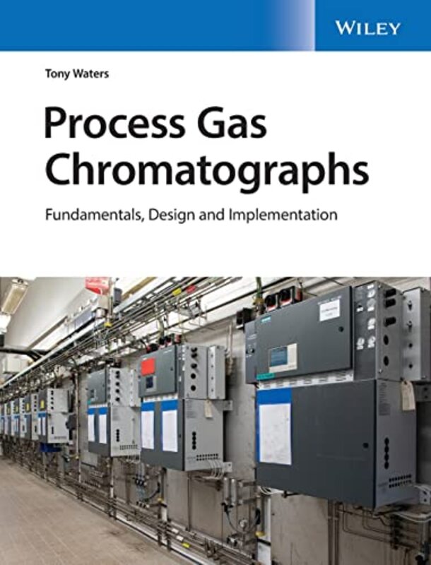 Process Gas Chromatographs Fundamentals Design and Implementation by Waters, Tony Hardcover