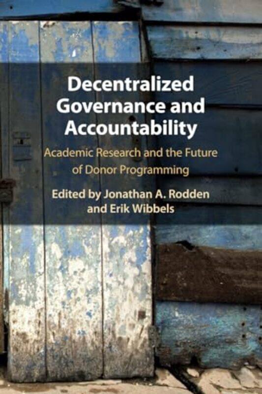 

Decentralized Governance And Accountability by Jonathan A (Stanford University, California) RoddenErik (Duke University, North Carolina) Wibbels-Paper