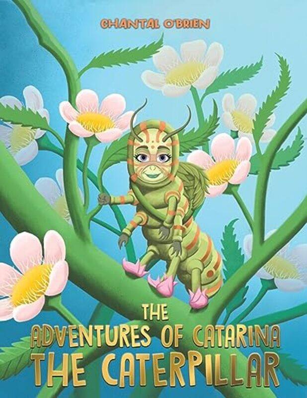 

The Adventures of Catarina The Caterpillar by Chantal OBrien-Paperback