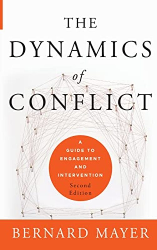 The Dynamics of Conflict A Guide to Engagement and Intervention 2e by Mayer, B Hardcover
