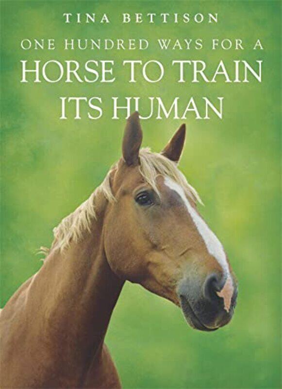 

One Hundred Ways For A Horse To Train Its Human by Tina Bettison-Paperback