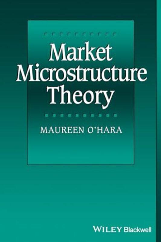 

Market Microstructure Theory by Maureen Robert W Purcell Professor of Finance, Cornell University OHara-Paperback