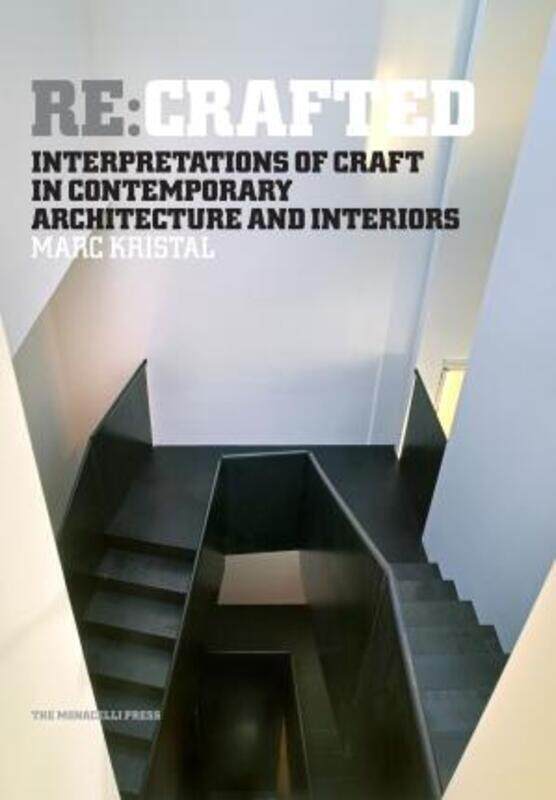 

Re:Crafted: Interpretations of Craft in Contemporary Architecture and Interiors.Hardcover,By :Marc Kristal