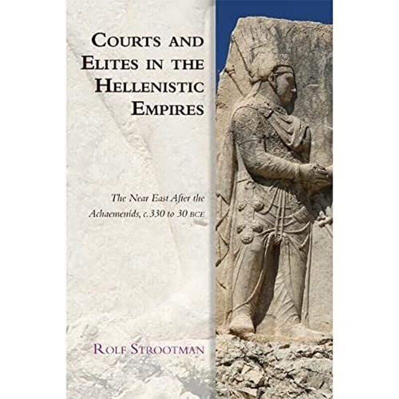 

Courts and Elites in the Hellenistic Empires by Rolf Strootman-Paperback