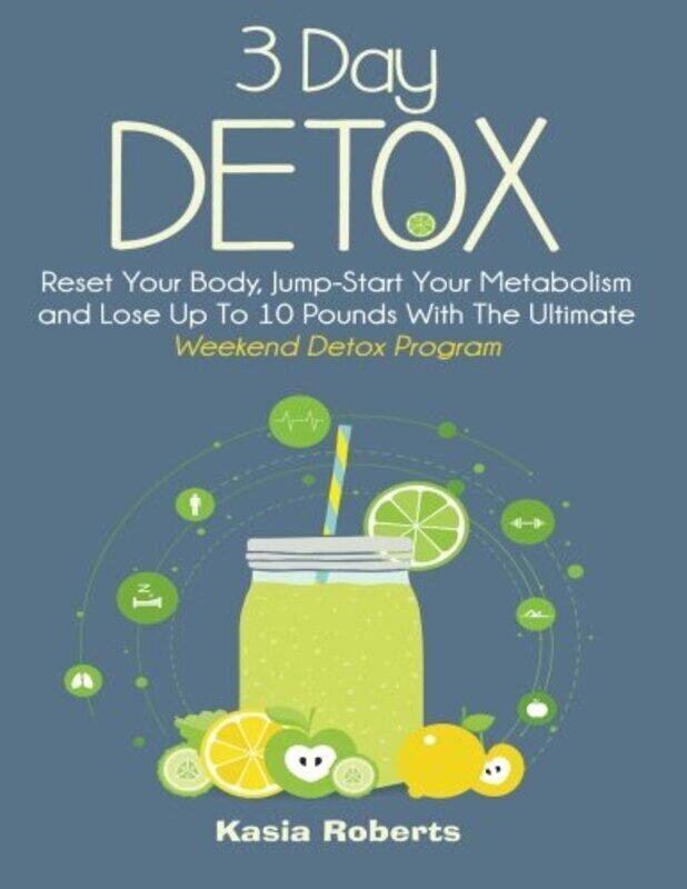 

3 Day Detox Reset Your Body Jumpstart You Metabolism And Lose Up To 10 Pounds With The Ultimate W By Roberts Rn Kasia Paperback