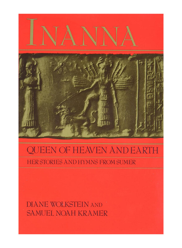 

Inanna Queen of Heaven and Earth: Her Stories and Hymns from Sumer, Paperback Book, By: Diane Wolkstein