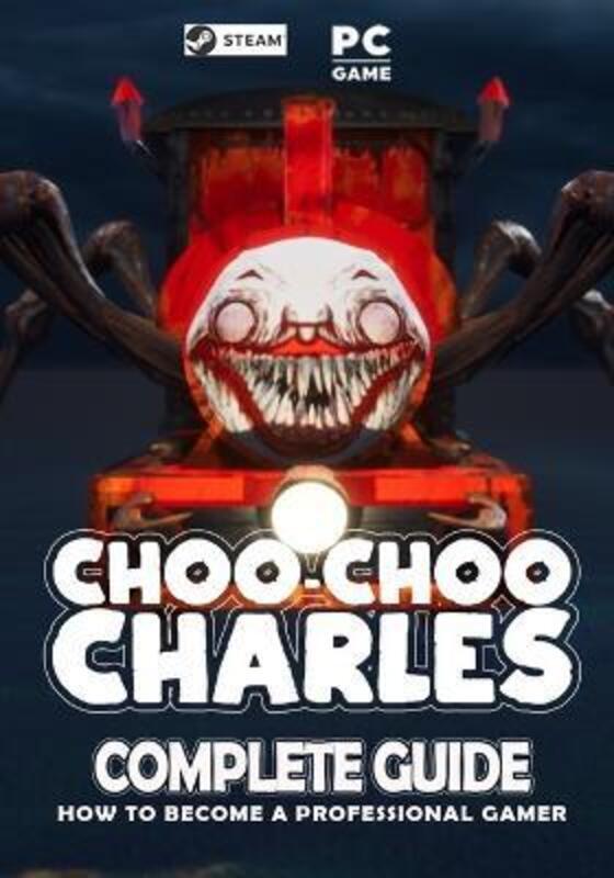 

Choo Choo Charles Complete Guide: Best Tips, Tricks and Strategies to Become a Pro Player,Paperback,ByHobbs, Estelle