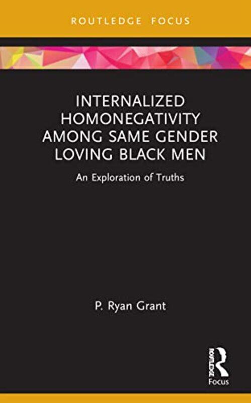 

Internalized Homonegativity Among Same Gender Loving Black Men by P Ryan Grant-Hardcover