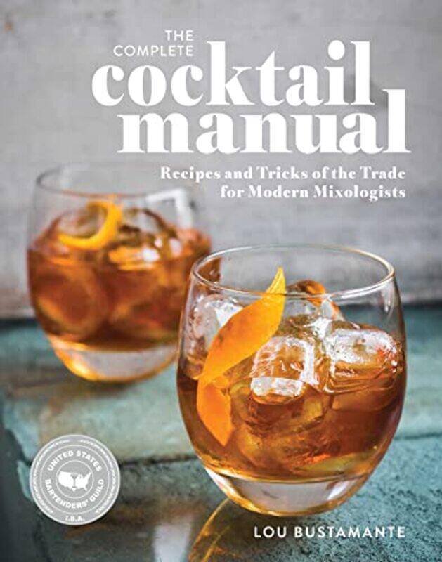 

The Complete Cocktail Manual: Recipes and Tricks of the Trade for Modern Mixologists , Paperback by Bustamante, Lou