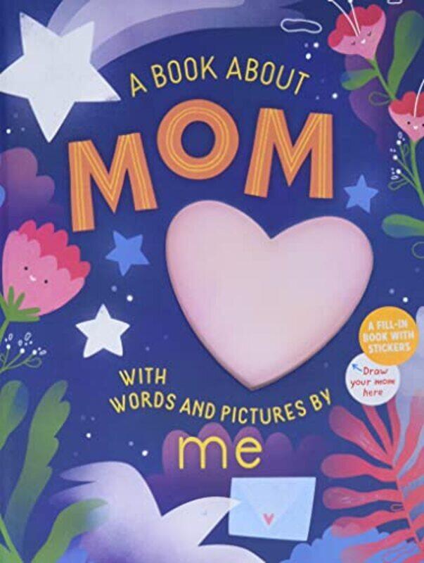 

A Book about Mom with Words and Pictures by Me: A Fill-in Book with Stickers!,Paperback,By:Workman Publishing - Freitas, Irena