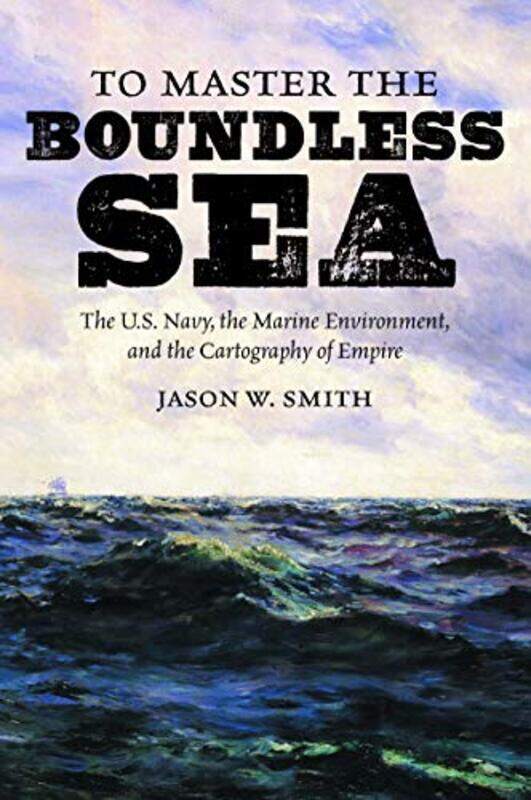 

To Master the Boundless Sea by Jason W Smith-Paperback