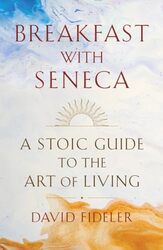 Breakfast with Seneca by David Fideler-Hardcover