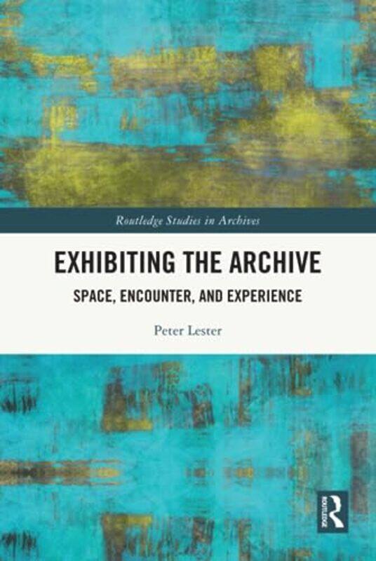 

Exhibiting the Archive by Peter Researcher and archivist Lester-Hardcover