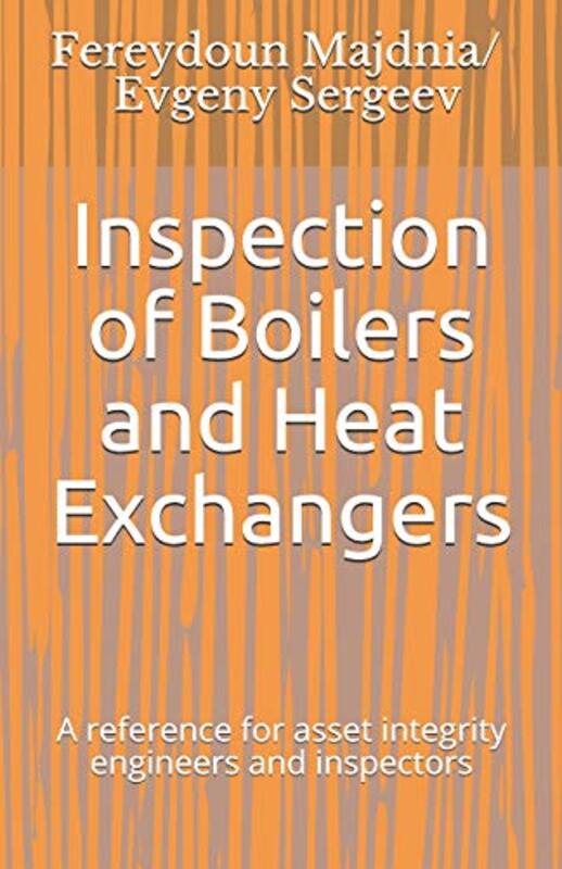 Inspection of Boilers and Heat Exchangers: A reference for asset integrity engineers and inspector,Paperback by Evgeny Sergeev