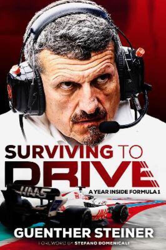 

Surviving to Drive: An exhilarating account of a year inside Formula 1, from the breakout star of Ne,Paperback, By:Steiner, Guenther