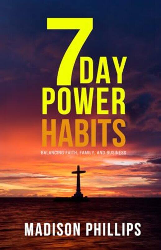 

7 Day Power Habits Balancing Faith Family And Business By Phillips Madison - Paperback