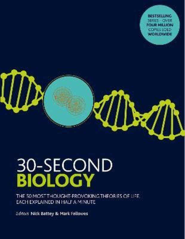 30-Second Biology: The 50 most thought-provoking theories of life, each explained in half a minute.paperback,By :Battey Nick