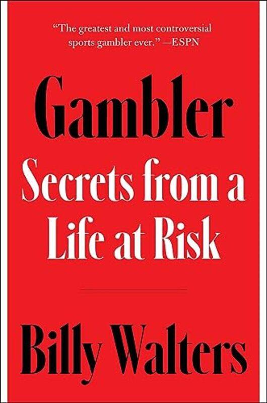 

Gambler Secrets From A Life At Risk by Walters, Billy Hardcover