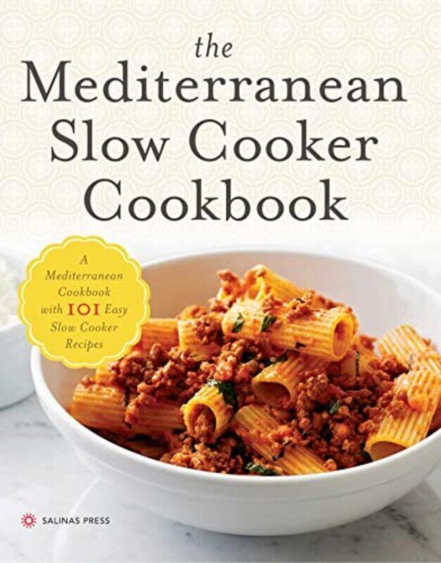 

The Mediterranean Slow Cooker Cookbook A Mediterranean Cookbook with 101 Easy Slow Cooker Recipes by Salinas Press Paperback