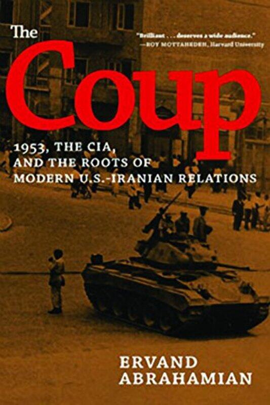 

The Coup: 1953, the CIA, and the Roots of Modern U.S.-Iranian Relations, Paperback Book, By: Ervand Abrahamian