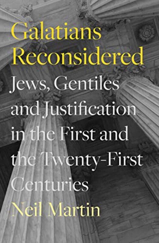 

Galatians Reconsidered Jews Gentiles And Justification In The First And The Twentyfirst Centurie By Martin, Neil (Author) -Paperback