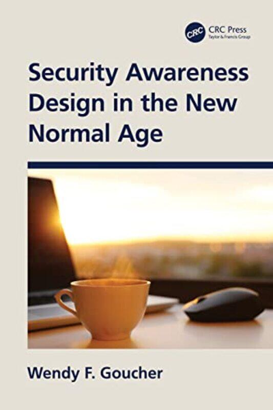 

Security Awareness Design In The New Normal Age by Wendy F Goucher-Hardcover