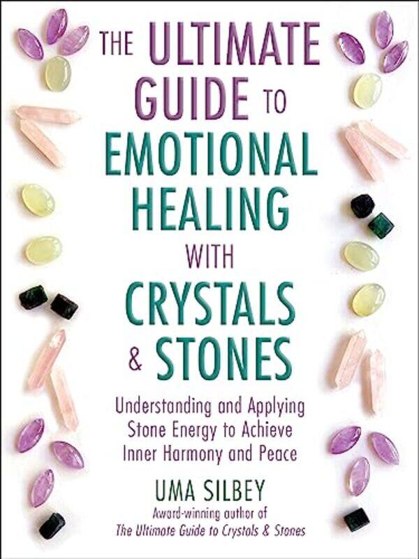 

The Ultimate Guide to Emotional Healing with Crystals and Stones by Uma Silbey -Hardcover