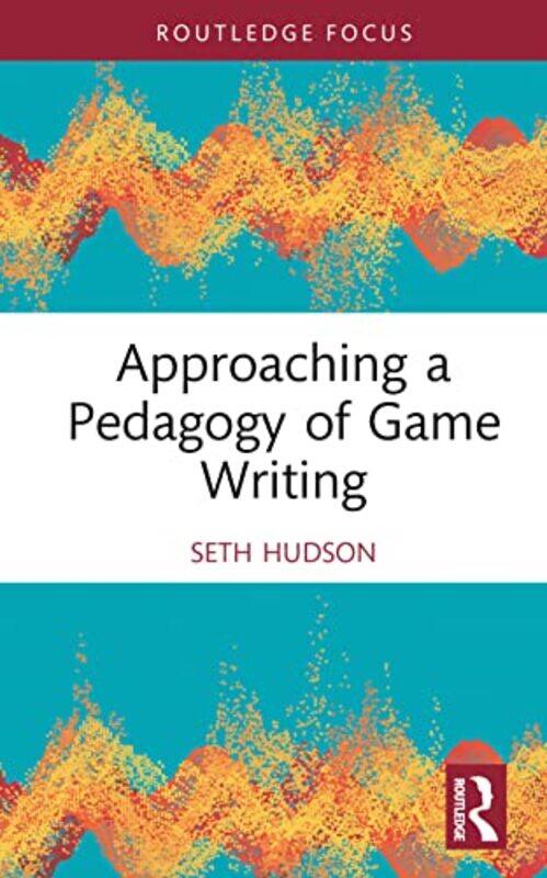 

Approaching a Pedagogy of Game Writing by Moorad London Metropolitan University; University of Reading; University of London Choudhry-Hardcover