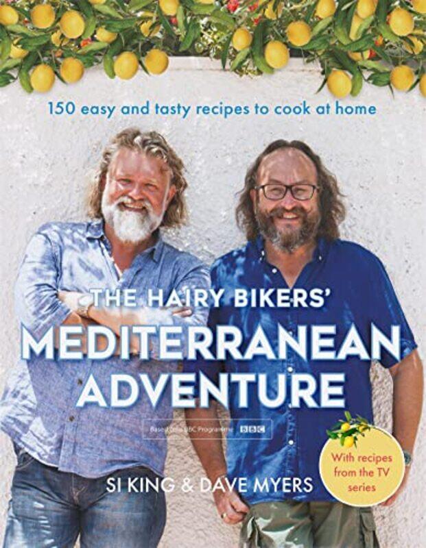 

The Hairy Bikers Mediterranean Adventure Tv Tiein 150 Easy And Tasty Recipes To Cook At Home By Hairy Bikers -Hardcover