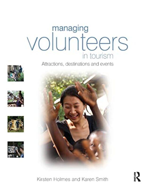 

Managing Volunteers in Tourism by Kirsten Curtin University, Australia HolmesKaren Victoria University, New Zealand Smith-Paperback