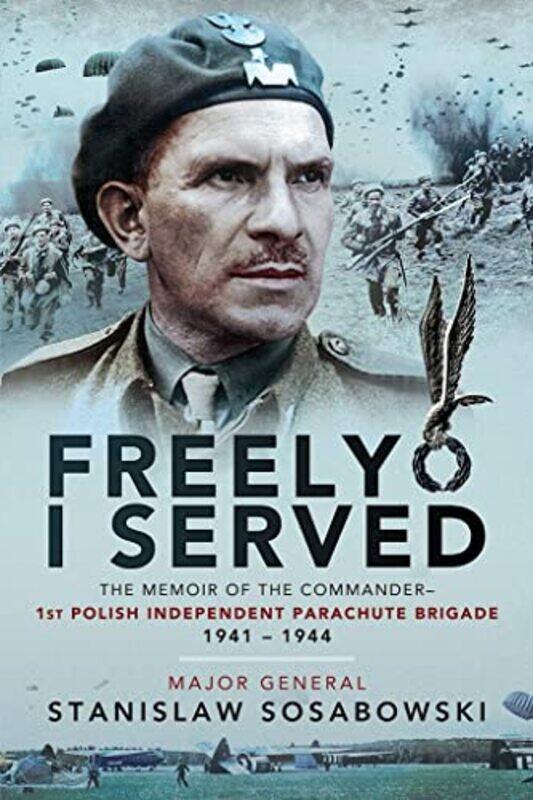 

Freely I Served by Stanislaw Sosabowski-Paperback