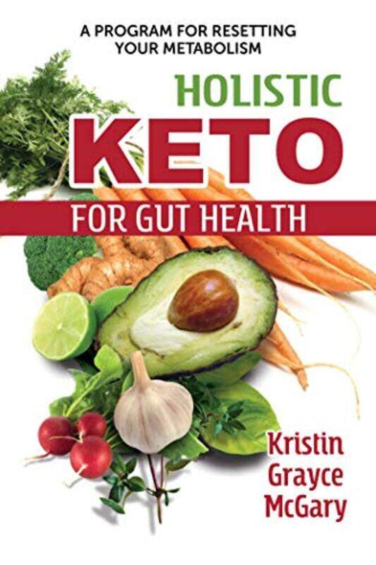 Holistic Keto for Gut Health by Kristin Grayce McGary-Paperback