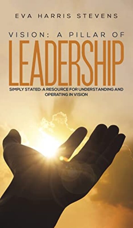 

Vision A Pillar of Leadership by Eva Harris Stevens-Hardcover