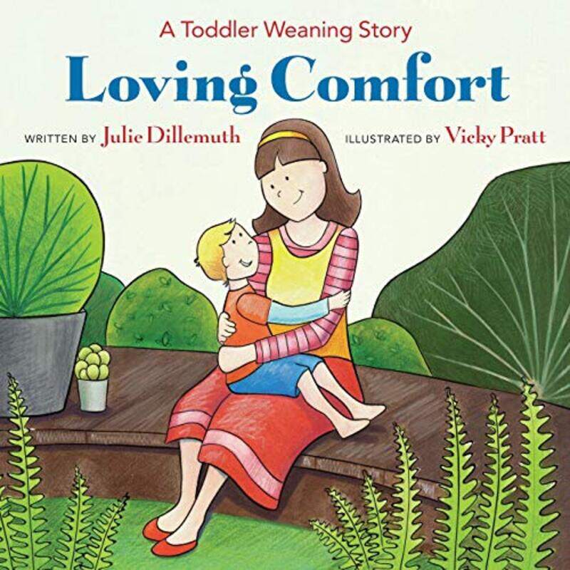 

Loving Comfort: A Toddler Weaning Story,Paperback by Julie Dillemuth