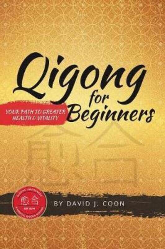 

Qigong for Beginners: Your Path to Greater Health & Vitality,Paperback, By:Coon, David J