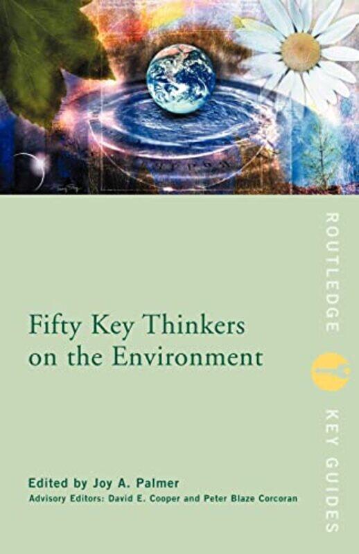 

Fifty Key Thinkers on the Environment by Joy A University of Durham, UK PalmerDavid E Florida Gulf Coast University, Fort Meyers, USA CooperDavid Coop