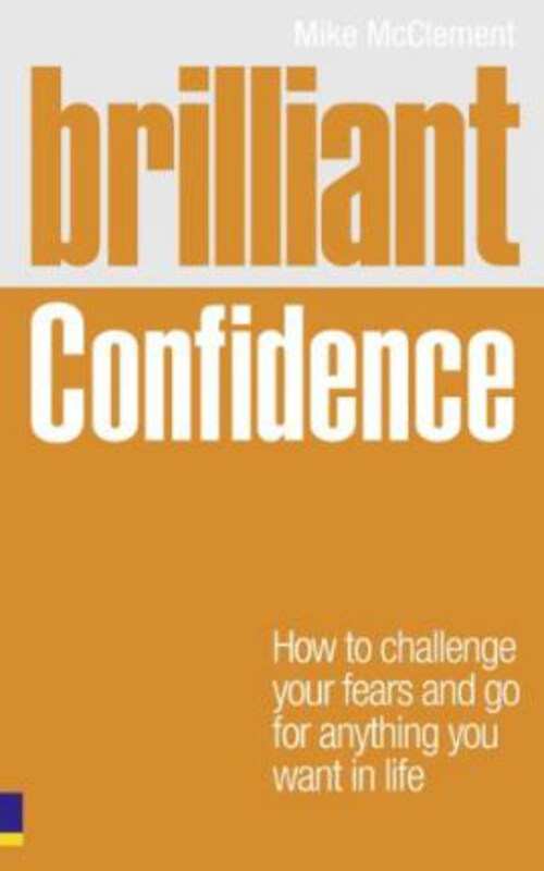 

Brilliant Confidence: What Confident People Know, Say and Do, Paperback Book, By: Mike McClement