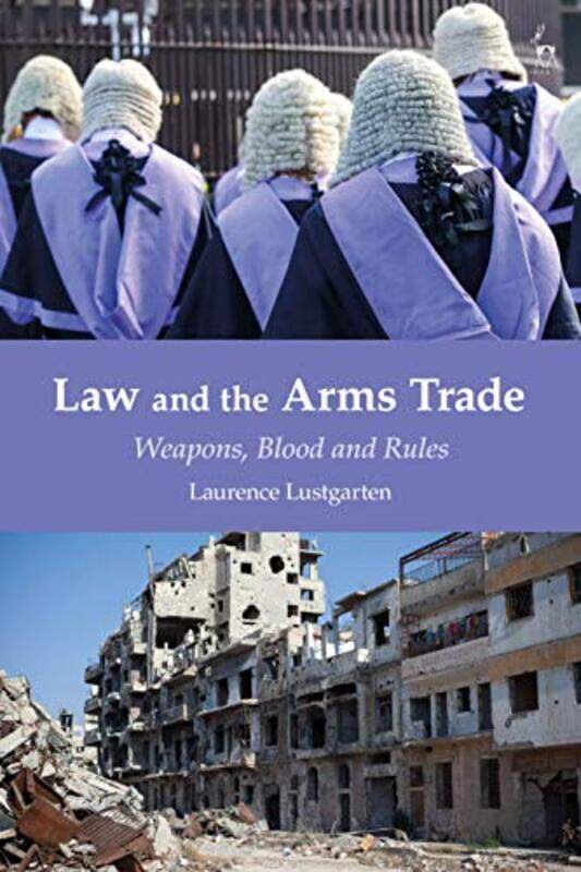 

Law and the Arms Trade by Laurence University of Oxford Lustgarten-Paperback