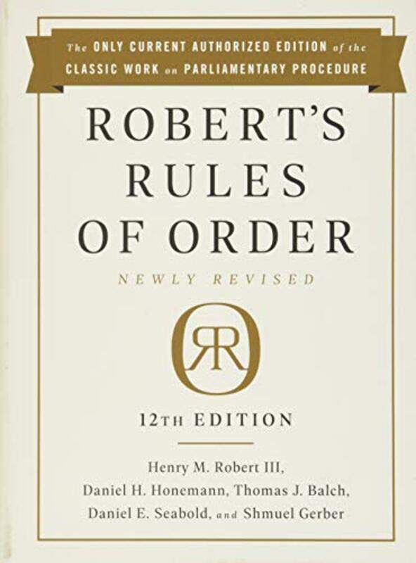 

Roberts Rules Of Order Newly Revised 12Th Edition By Robert, Henry Robert, III - Seabold, Daniel - Honemann, Daniel - III, Henry M. Robert - Gerber, S