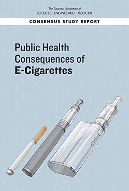 

Public Health Consequences of E Cigarettes by National Academies of Sciences Engineering and Medicine Health and Medicine Division Board on Paperback