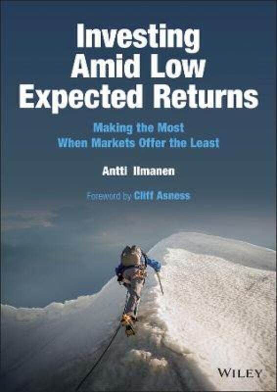 

Investing Amid Low Expected Returns: Making the Most When Markets Offer the Least,Hardcover,ByIlmanen, Antti