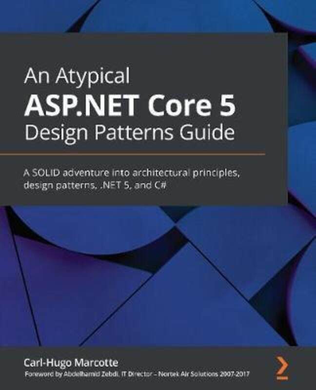 

An An Atypical ASP.NET Core 5 Design Patterns Guide: A SOLID adventure into architectural principles.paperback,By :Marcotte, Carl-Hugo - Zebdi, Abdelh