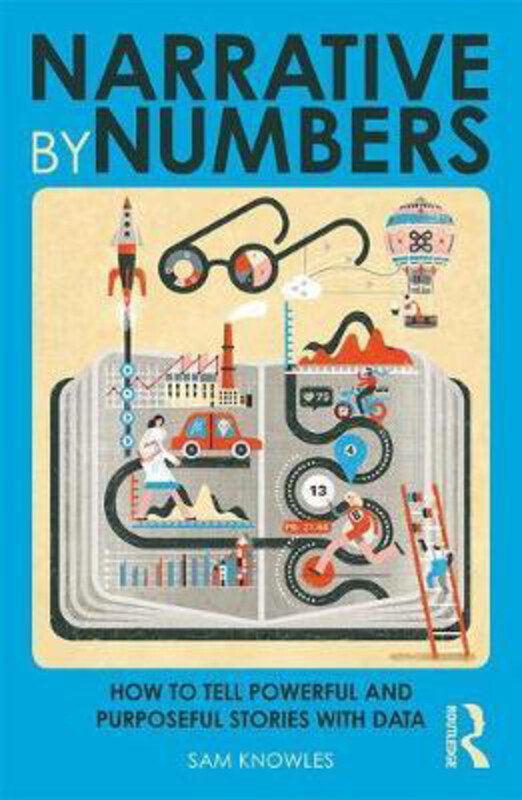 

Narrative by Numbers: How to Tell Powerful and Purposeful Stories with Data, Paperback Book, By: Sam Knowles