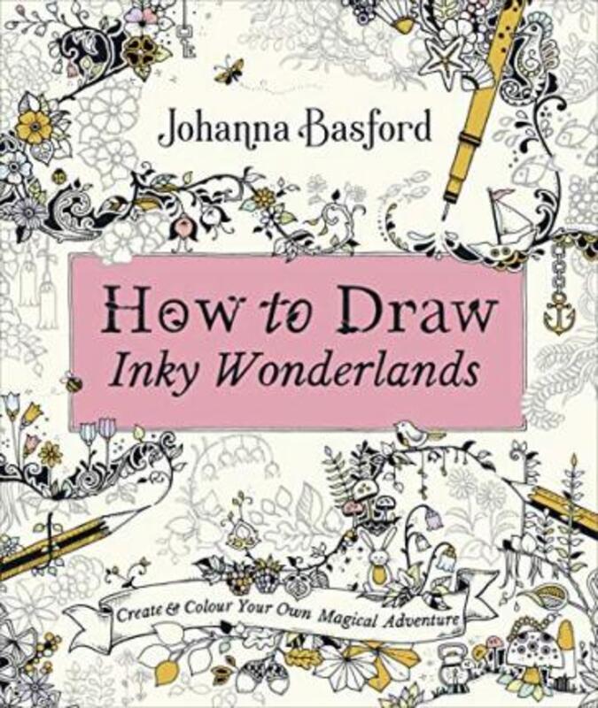 How to Draw Inky Wonderlands: Create and Colour Your Own Magical Adventure.paperback,By :Basford, Johanna
