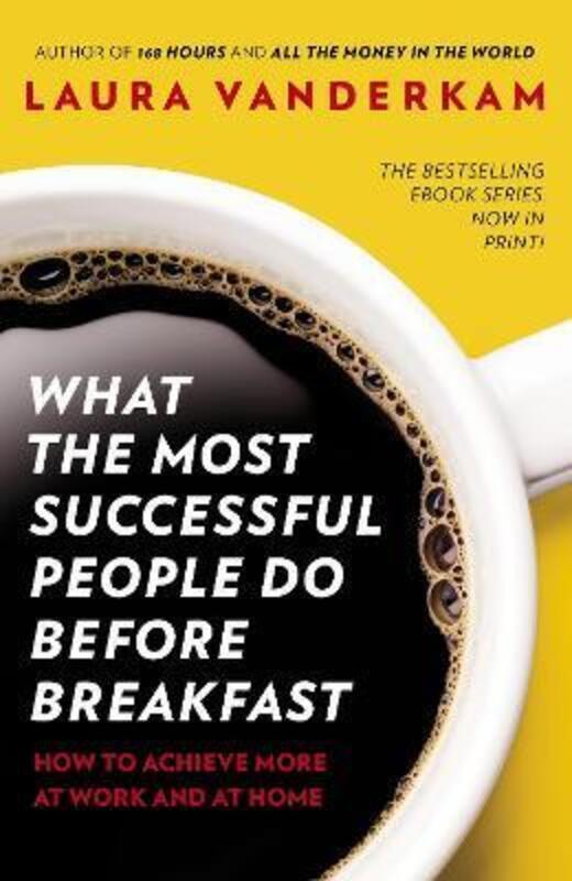 

What the Most Successful People Do Before Breakfast: How to Achieve More at Work and at Home.paperback,By :Laura Vanderkam