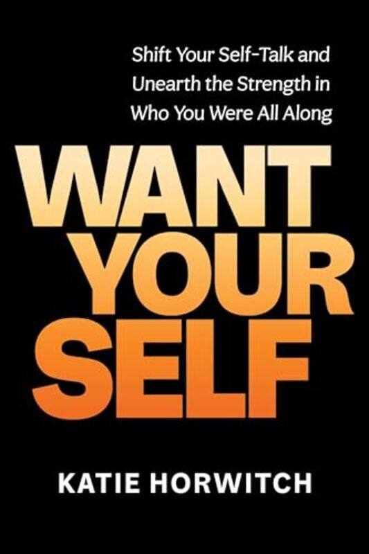 

Want Your Self by Katie Horwitch-Hardcover